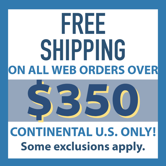 Free Shipping on All Continental US Orders $350 and Up
